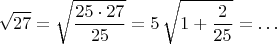 $$
\sqrt{27} = \sqrt{\frac{25 \cdot 27}{25}} = 5 \,\sqrt{1+\frac{2}{25}} = \dots
$$