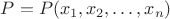 $P=P(x_1,x_2,\ldots,x_n)$