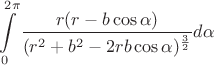 $$\int \limits _0^{2\pi }\dfrac{r(r-b \cos \alpha )}{(r^2+b^2-2rb \cos \alpha)^{\frac 32}} d\alpha $$