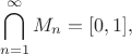 $$\bigcap \limits _{n=1}^\infty M_n=[0, 1],$$