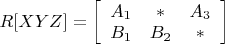 $R[XYZ]=\left [\begin{array} {ccc} A_1 & \ast & A_3\\ B_1 & B_2 & \ast  \end{array}\right]$