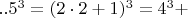 $  ..5^3   =  (2\cdot 2+1)^3  =  4^3 +    $