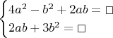 $$\begin{cases} 4a^2-b^2+2ab=\Box\\
2ab+3b^2=\Box\end{cases}$$