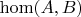 $\operatorname{hom}(A, B)$