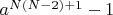 $a^{N(N-2)+1}-1$