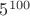 $5^{100}$