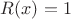 $R(x) = 1$