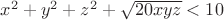 $x^2+y^2+z^2+\sqrt{20xyz}<10$