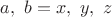 $a, \ b = x, \ y, \ z$
