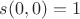 $s(0,0)=1$ $s(0,0)=1$