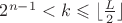 $2^{n-1}<k\leqslant\lfloor\frac L2\rfloor$