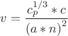 $$  v = \frac{c_p^{1/3} *c}{{(a*n)}^2} $