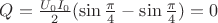 $Q = \frac{U_0 I_0}{2} (\sin \frac{\pi}{4} - \sin \frac{\pi}{4}) = 0$
