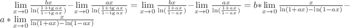 $\lim\limits_{x \to 0} {\frac {bx} {\ln  (\frac {1+\tg ax} {1 -\tg ax})}} - \lim\limits_{x \to 0} {\frac {ax} {\ln (\frac {1+\tg ax} {1 -\tg ax})}} = 
\lim\limits_{x \to 0} {\frac {bx} {\ln  (\frac {1+ax} {1 - ax})}} - \lim\limits_{x \to 0} {\frac {ax} {\ln (\frac {1+ax} {1 - ax})}} = b*\lim\limits_{x \to 0} {\frac {x} {\ln  (1+ax) - \ln (1 - ax) }} - a*\lim\limits_{x \to 0} {\frac {x} { \ln (1+ax) - \ln (1 - ax)}}

$
