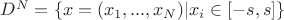 $D^N=\{x=(x_1,...,x_N)|x_i\in[-s,s]\}$