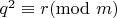 $q^2 \equiv r (\mathrm{mod}\ m)$