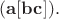 $(\mathbf{a}[\mathbf{bc}]).$