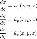 $\[
\begin{gathered}
  \frac{{dx}}
{{d\varsigma }} = \dot u_x (x,y,z) \hfill \\
  \frac{{dy}}
{{d\varsigma }} = \dot u_y (x,y,z) \hfill \\
  \frac{{dz}}
{{d\varsigma }} = \dot u_z (x,y,z) \hfill \\ 
\end{gathered} 
\]$