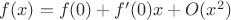$f(x)=f(0)+f'(0)x +O(x^2)$