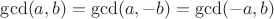 $\gcd(a, b)=\gcd(a, -b)=\gcd(-a, b)$