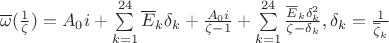 $\overline\omega(\frac{1}{\zeta})=A_0 i+\sum\limits_{k=1}^{24}\overline E_k \delta_k +\frac{A_0 i}{\zeta-1}+\sum\limits_{k=1}^{24}\frac{\overline E_k \delta_k^2}{\zeta-\delta_k},\delta_k=\frac{1}{\overline \zeta_k}$