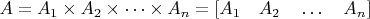 $A = A_1 \times A_2 \times \dots \times A_n =[A_1\quad A_2\quad \dots \quad A_n] $