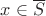 $x\in\overline{S}$