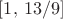 $[1,\,13/9]$
