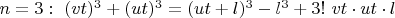 $n =3:\ (vt)^3 + (ut)^3 = (ut + l)^3 - l^3 + 3!\ vt\cdot ut\cdot l$