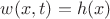 $w(x,t)=h(x)$