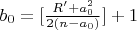$b_0=[\frac{R'+a_0^2}{2(n-a_0)}]+1$