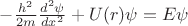 $-\frac {h^2} {2m} \frac {d^2 \psi} {dx^2}+U(r)\psi=E\psi$