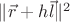 $\|\vec{r} + h\vec{l}\|^2$