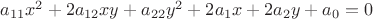$a_{11} x^2 + 2a_{12} xy + a_{22} y^2 + 2a_1 x + 2a_2 y + a_0 = 0$