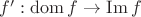 $f' : \operatorname{dom} f \to \operatorname{Im} f$