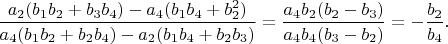 $\dfrac{a_2 (b_1 b_2+b_3 b_4 )-a_4 (b_1 b_4+b_2^2 )}{a_4 (b_1 b_2+b_2 b_4 )-a_2 (b_1 b_4+b_2 b_3 )}=\dfrac{a_4 b_2 (b_2-b_3 )}{a_4 b_4 (b_3-b_2 )}=-\dfrac{b_2}{b_4}.$