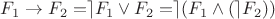 $F_1\rightarrow  F_2 =\rceil F_1\vee F_2 =\rceil (F_1 \wedge (\rceil F_2))$
