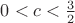 $0<c<\frac3 2$
