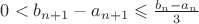 $0<b_{n+1}-a_{n+1}\leqslant\frac{b_n-a_n}{3}$