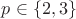 $p\in\{2, 3\}$ $p\in\{2, 3\}$