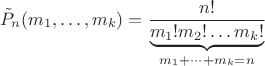 $$\tilde{P}_{n}(m_1,\dots,m_k)=\frac{n!}{\underbrace{m_1!m_2!\dots m_k!}_{m_1+\dots+m_k=n}}$$