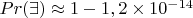 $Pr(\exists)\approx 1-1,2\times10^{-14}