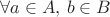 $\forall a\in A,\, b\in B$