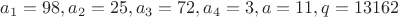 $a_1=98, a_2=25, a_3=72, a_4=3, a=11, q=13162$