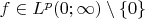 $f\in L^p(0;\infty)\setminus\{0\}$