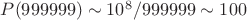 $P(999999)\sim10^8/999999\sim100$