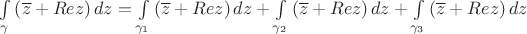 $\int\limits_{\gamma} \left(\overline{z}+Re{z}\right)dz=\int\limits_{\gamma_1} \left(\overline{z}+Re{z}\right)dz+\int\limits_{\gamma_2} \left(\overline{z}+Re{z}\right)dz+\int\limits_{\gamma_3} \left(\overline{z}+Re{z}\right)dz$