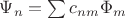 $\Psi_n=\sum c_{nm}\Phi_m$
