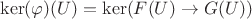 $\ker(\varphi)(U)=\ker(F(U) \rightarrow G(U))$