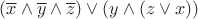 $(\overline{x}\wedge \overline{y}\wedge \overline{z})\vee (y \wedge (z \vee  x))$